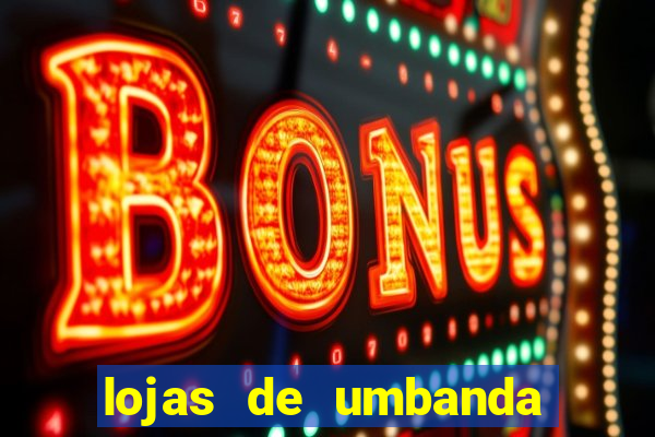 lojas de umbanda perto de mim